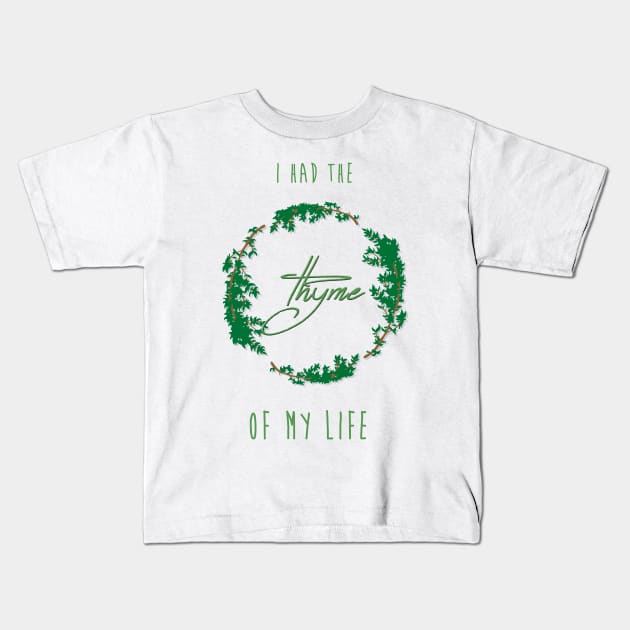 Thyme of your life Kids T-Shirt by DapperDanSays